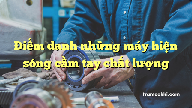 Điểm danh những máy hiện sóng cầm tay chất lượng